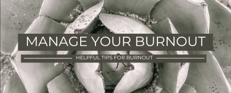 How To Manage Burnout: 5 Helpful Ideas