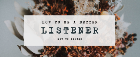 How To Be A Better Listener