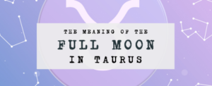 Full Moon in Taurus