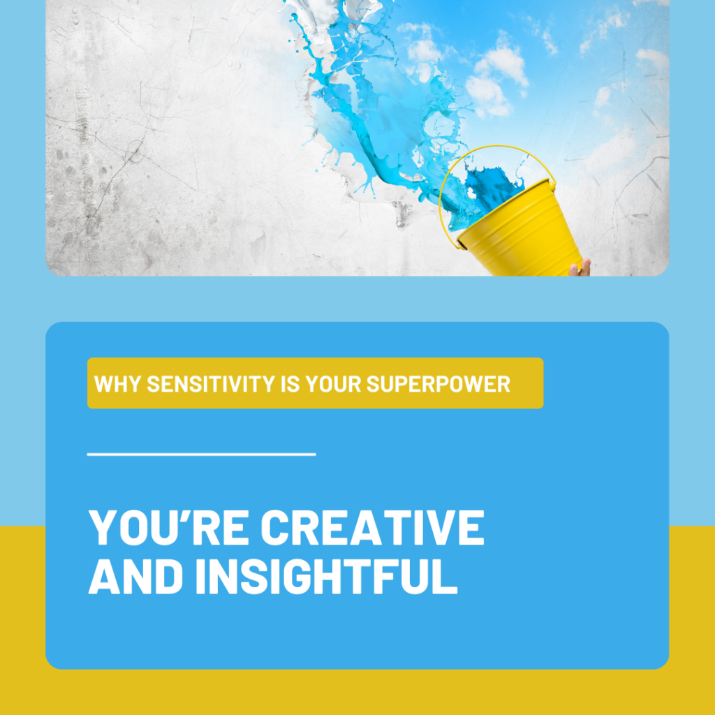 You’re Creative and Insightful