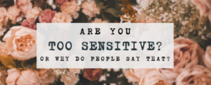 Responding to being called too sensitive